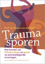 Traumasporen het herstel van lichaam, brein en geest na overweldigende ervaringen